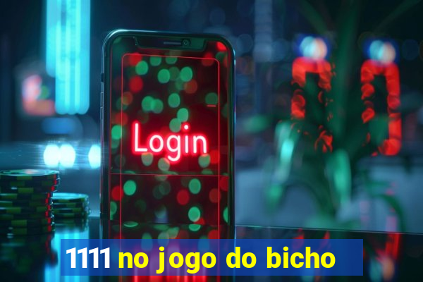 1111 no jogo do bicho